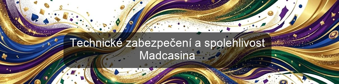 Technické zabezpečení a spolehlivost Madcasina