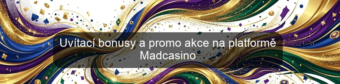 Uvítací bonusy a promo akce na platformě Madcasino